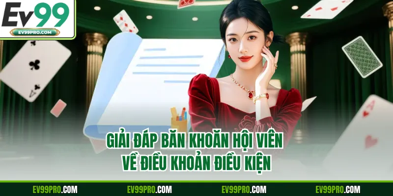 Giải đáp băn khoăn hội viên về điều khoản điều kiện